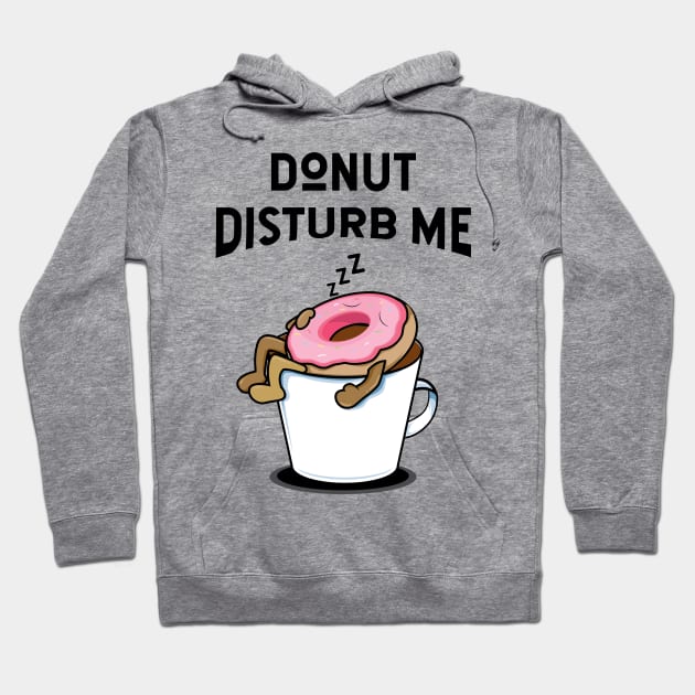 Donut disturb me - donut lover Hoodie by NotesNwords
